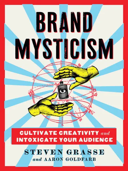Brand Mysticism - Cultivate Creativity and Intoxicate Your Audience